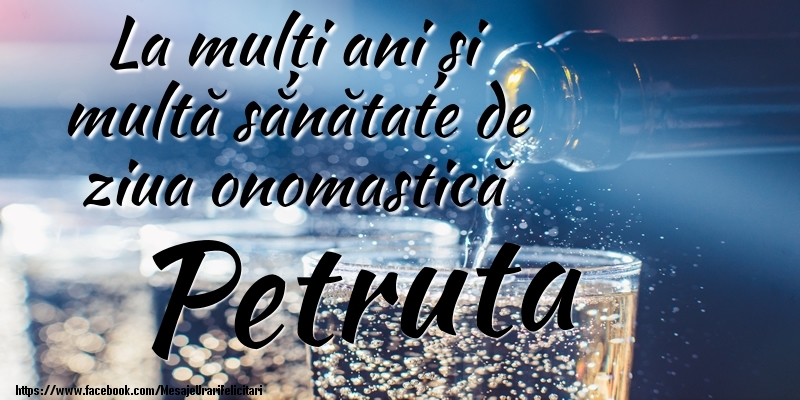 La mulți ani si multă sănătate de ziua onopmastică Petruta - Felicitari onomastice cu sampanie
