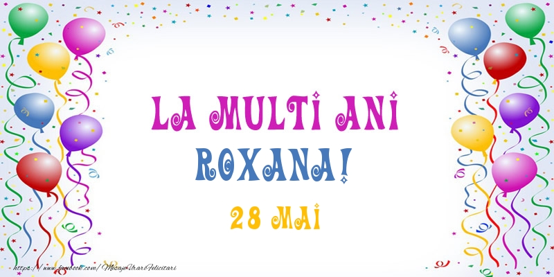 La multi ani Roxana! 28 Mai - Felicitari onomastice