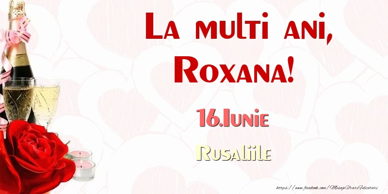 La multi ani, Roxana! 16.Iunie Rusaliile - Felicitari onomastice