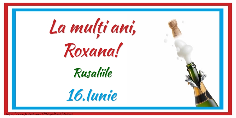La multi ani, Roxana! 16.Iunie Rusaliile - Felicitari onomastice