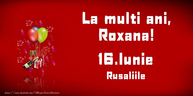 La multi ani, Roxana! Rusaliile - 16.Iunie - Felicitari onomastice