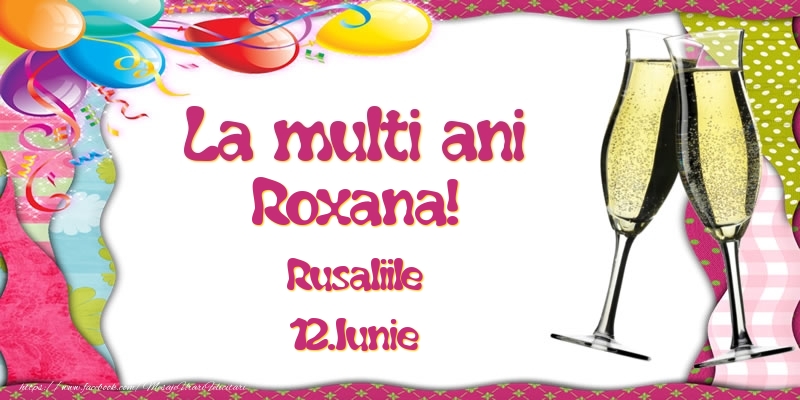 La multi ani, Roxana! Rusaliile - 12.Iunie - Felicitari onomastice