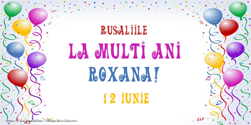La multi ani Roxana! 12 Iunie - Felicitari onomastice