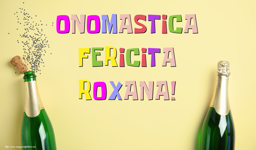 Onomastica Fericita Roxana! - Felicitari onomastice cu sampanie