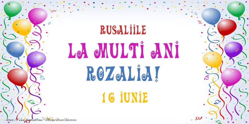 La multi ani Rozalia! 16 Iunie - Felicitari onomastice