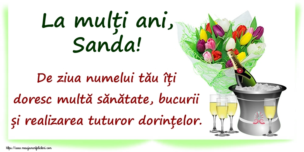 La mulți ani, Sanda! De ziua numelui tău îți doresc multă sănătate, bucurii și realizarea tuturor dorințelor. - Felicitari onomastice cu sampanie