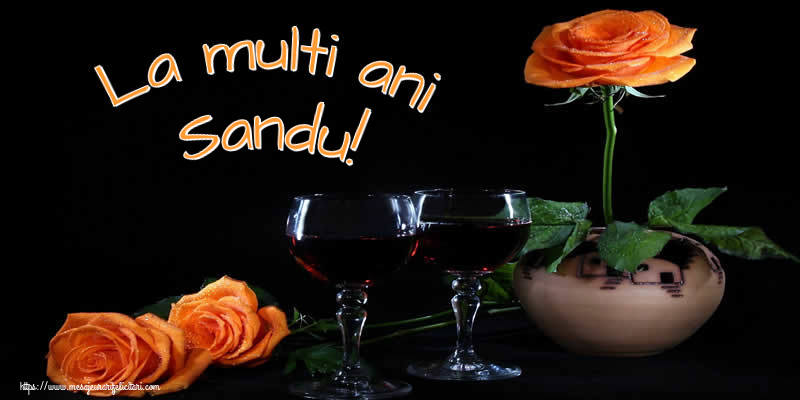 La multi ani Sandu! - Felicitari onomastice cu trandafiri