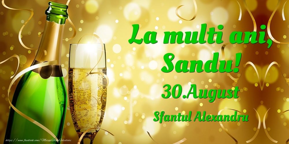 La multi ani, Sandu! 30.August - Sfantul Alexandru - Felicitari onomastice