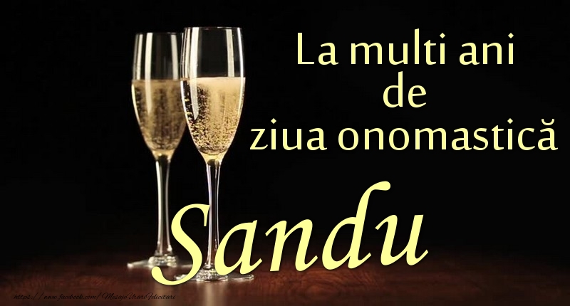 La multi ani de ziua onomastică Sandu - Felicitari onomastice cu sampanie