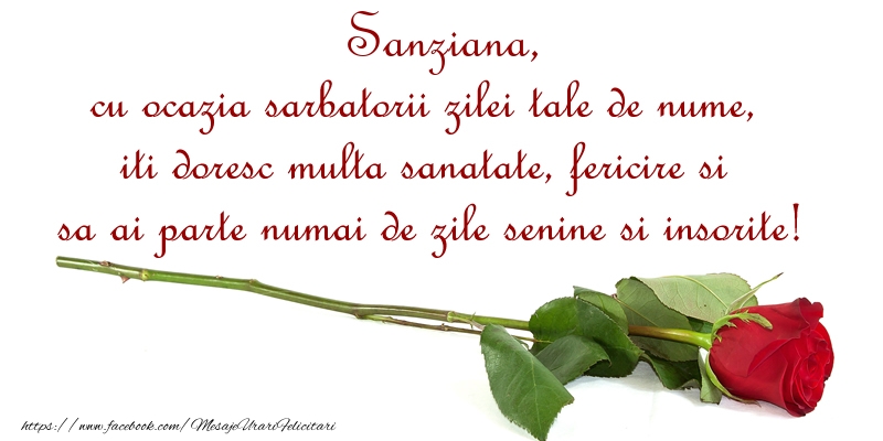 Sanziana, cu ocazia sarbatorii zilei tale de nume, iti doresc multa sanatate, fericire si sa ai parte numai de zile senine si insorite! - Felicitari onomastice cu trandafiri