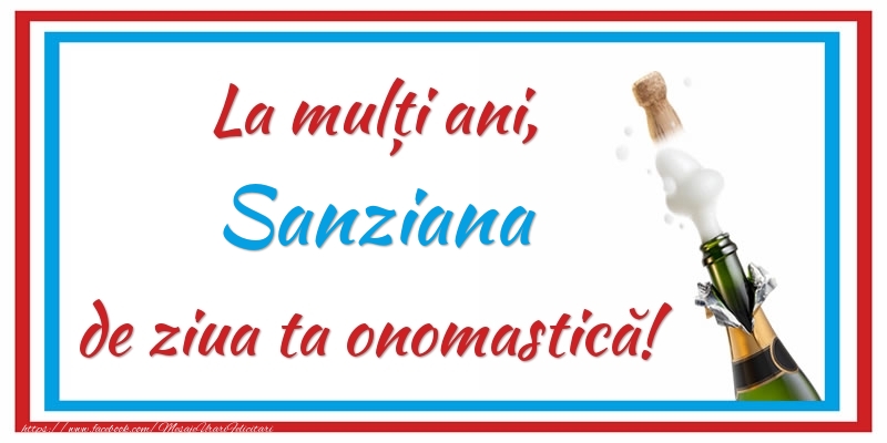 La mulți ani, Sanziana de ziua ta onomastică! - Felicitari onomastice cu sampanie