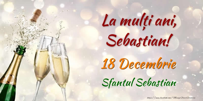 La multi ani, Sebastian! 18 Decembrie Sfantul Sebastian - Felicitari onomastice
