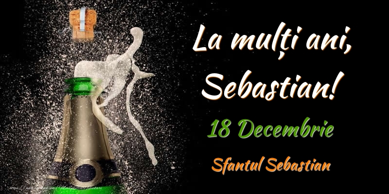 La multi ani, Sebastian! 18 Decembrie Sfantul Sebastian - Felicitari onomastice