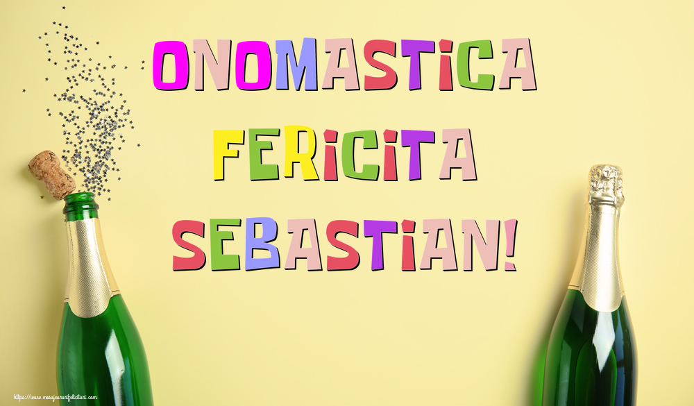Onomastica Fericita Sebastian! - Felicitari onomastice cu sampanie