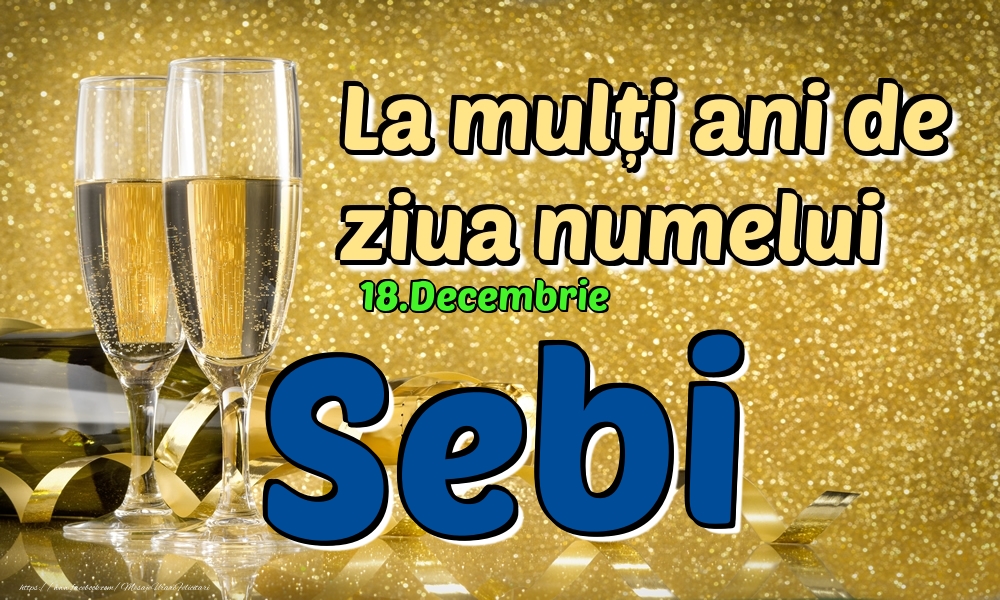18.Decembrie - La mulți ani de ziua numelui Sebi! - Felicitari onomastice