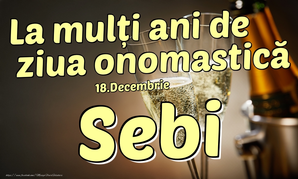 18.Decembrie - La mulți ani de ziua onomastică Sebi! - Felicitari onomastice