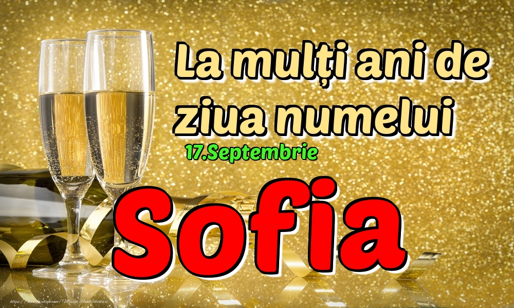  17.Septembrie - La mulți ani de ziua numelui Sofia! - Felicitari onomastice