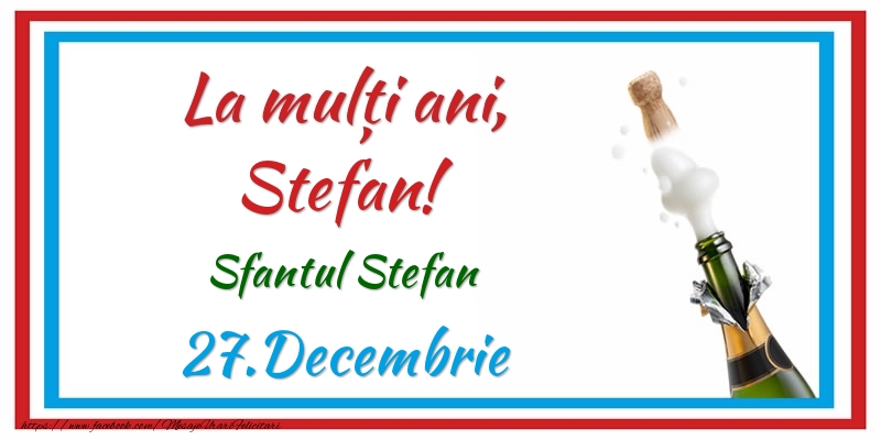 La multi ani, Stefan! 27.Decembrie Sfantul Stefan - Felicitari onomastice