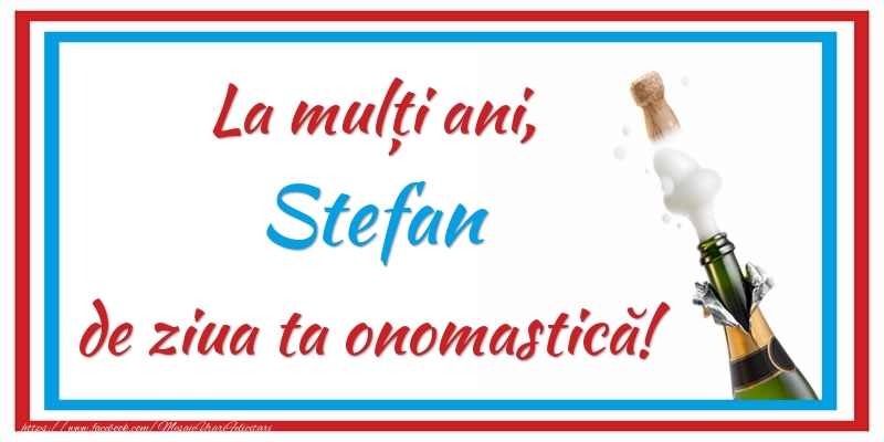 La mulți ani, Stefan de ziua ta onomastică! - Felicitari onomastice cu sampanie