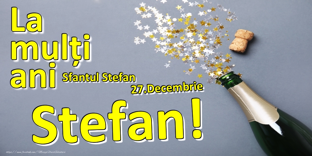 27.Decembrie - La mulți ani Stefan!  - Sfantul Stefan - Felicitari onomastice
