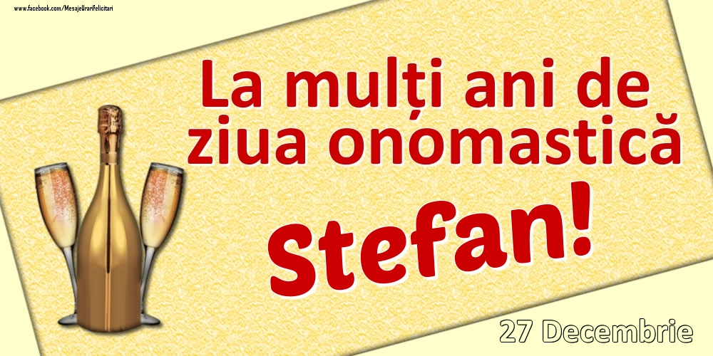 La mulți ani de ziua onomastică Stefan! - 27 Decembrie - Felicitari onomastice