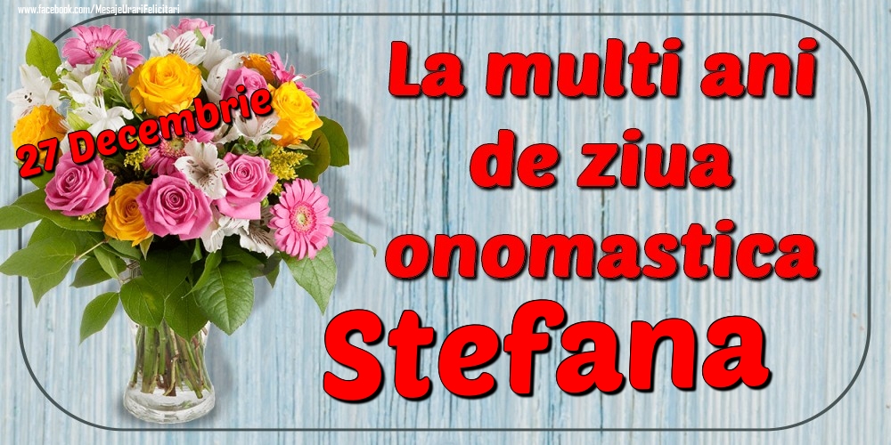 27 Decembrie - La mulți ani de ziua onomastică Stefana - Felicitari onomastice