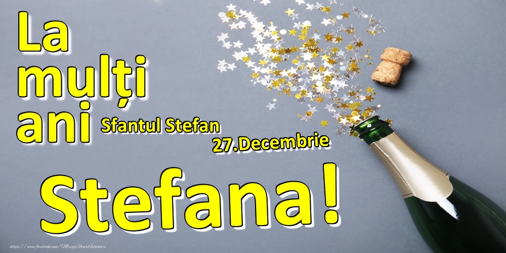 27.Decembrie - La mulți ani Stefana!  - Sfantul Stefan - Felicitari onomastice