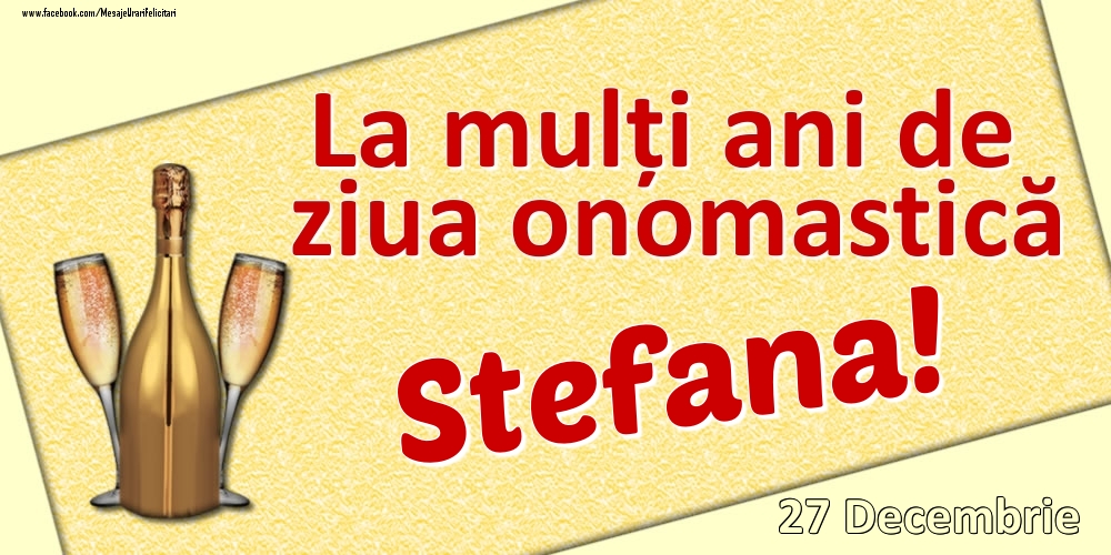 La mulți ani de ziua onomastică Stefana! - 27 Decembrie - Felicitari onomastice