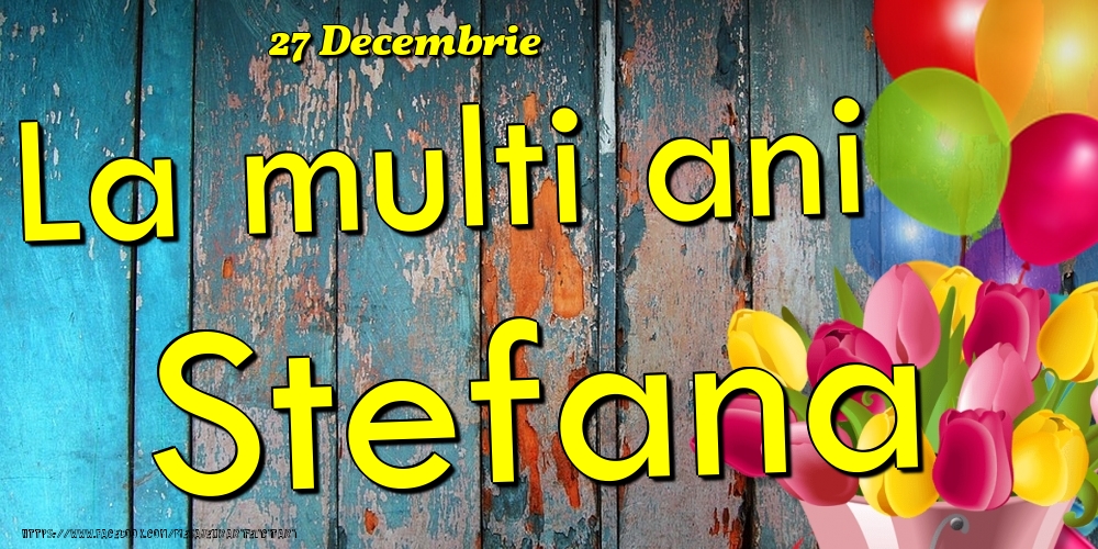 27 Decembrie - La multi ani Stefana! - Felicitari onomastice
