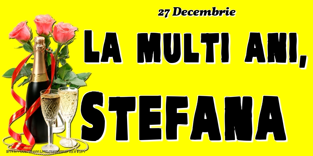 27 Decembrie -La  mulți ani Stefana! - Felicitari onomastice
