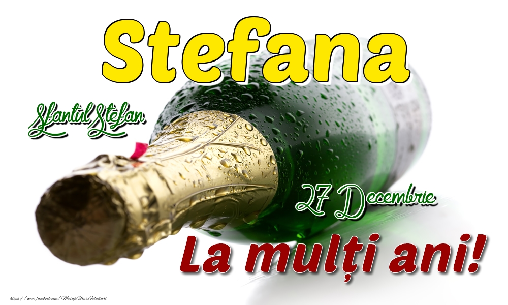 27 Decembrie Sfantul Stefan - La mulți ani de ziua onomastică Stefana - Felicitari onomastice