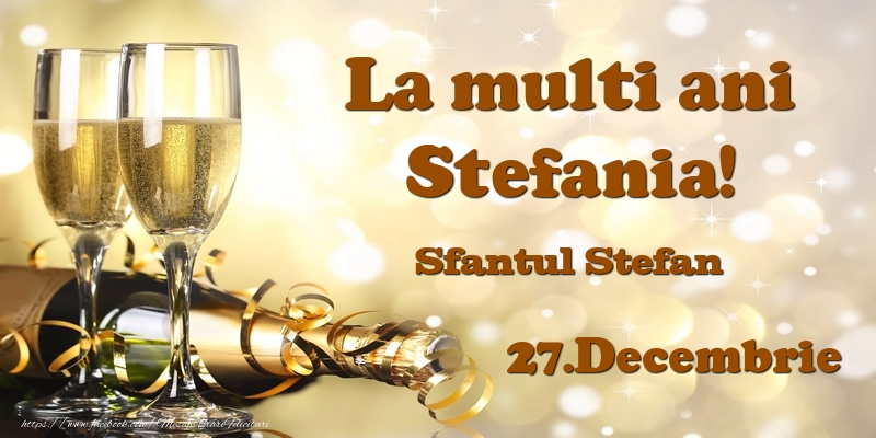 27.Decembrie Sfantul Stefan La multi ani, Stefania! - Felicitari onomastice