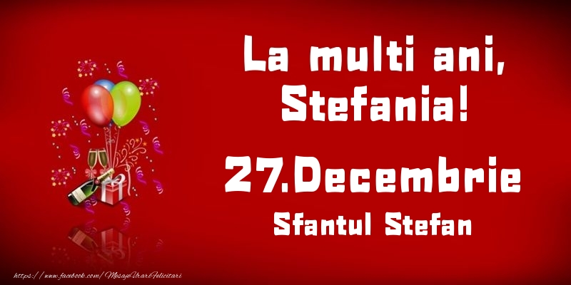La multi ani, Stefania! Sfantul Stefan - 27.Decembrie - Felicitari onomastice