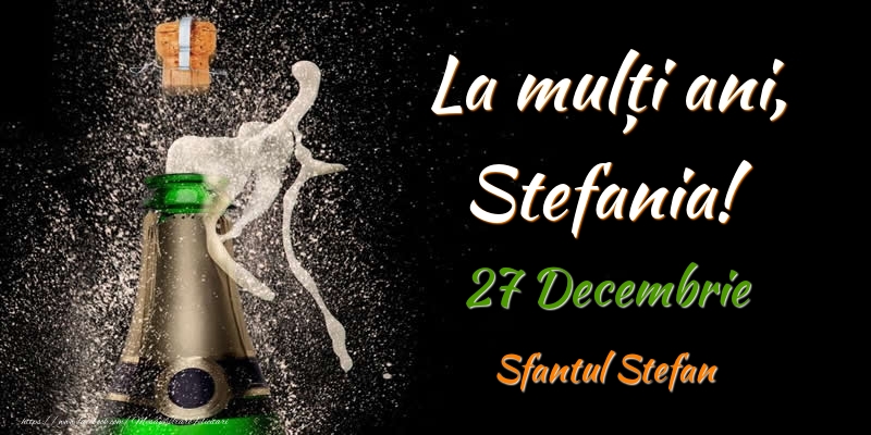 La multi ani, Stefania! 27 Decembrie Sfantul Stefan - Felicitari onomastice