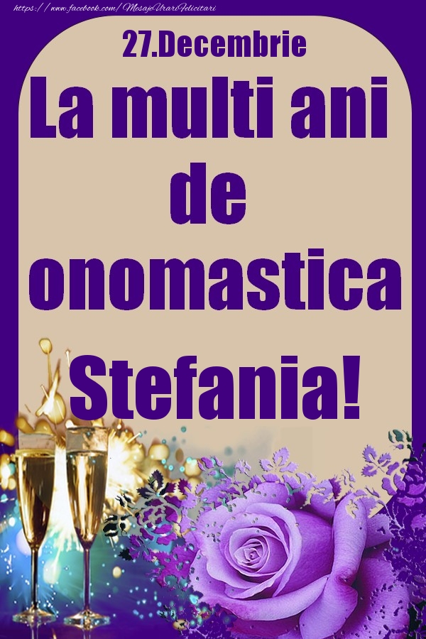 27.Decembrie - La multi ani de onomastica Stefania! - Felicitari onomastice