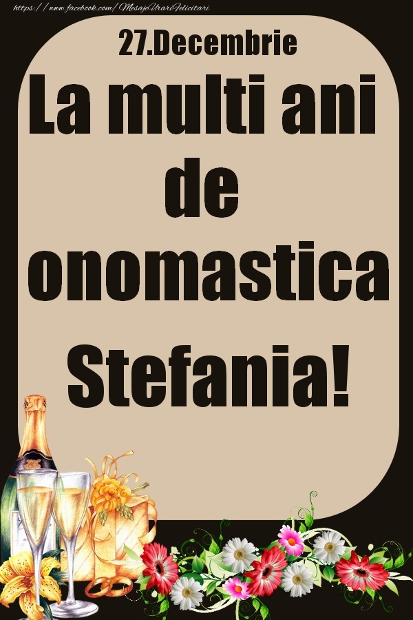 27.Decembrie - La multi ani de onomastica Stefania! - Felicitari onomastice