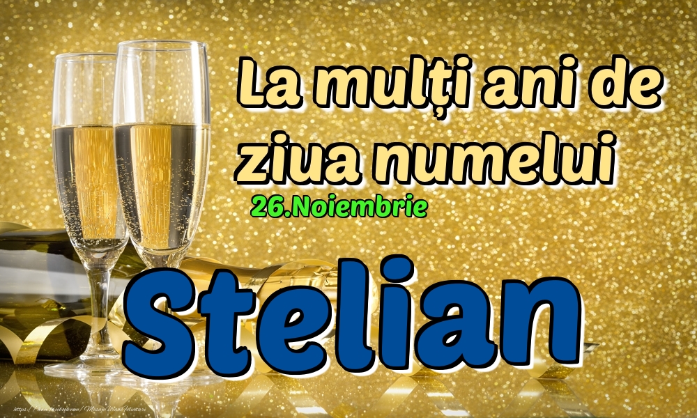 26.Noiembrie - La mulți ani de ziua numelui Stelian! - Felicitari onomastice