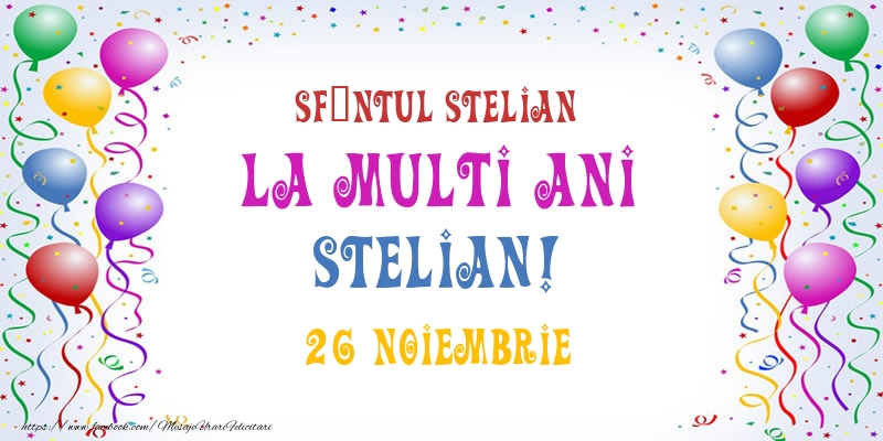 La multi ani Stelian! 26 Noiembrie - Felicitari onomastice
