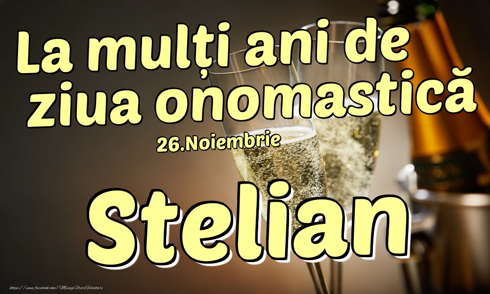 26.Noiembrie - La mulți ani de ziua onomastică Stelian! - Felicitari onomastice