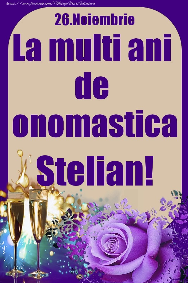 26.Noiembrie - La multi ani de onomastica Stelian! - Felicitari onomastice