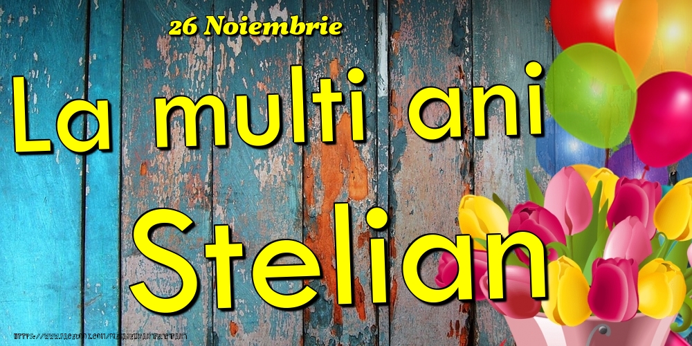 26 Noiembrie - La multi ani Stelian! - Felicitari onomastice
