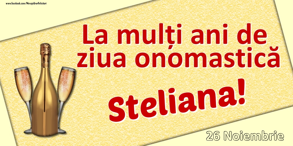 La mulți ani de ziua onomastică Steliana! - 26 Noiembrie - Felicitari onomastice