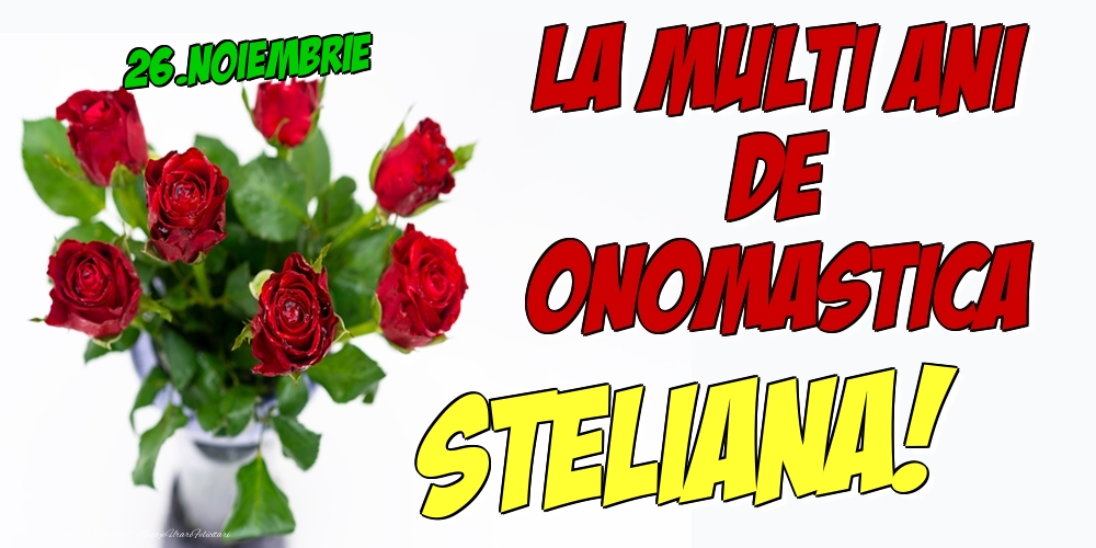 26.Noiembrie - La multi ani de onomastica Steliana! - Felicitari onomastice