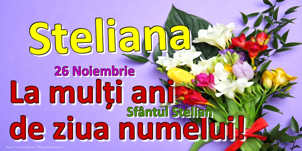 26 Noiembrie - Sfântul Stelian -  La mulți ani de ziua numelui Steliana! - Felicitari onomastice