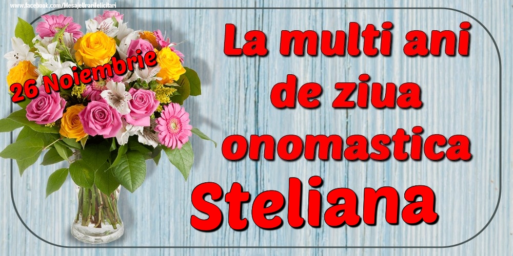 26 Noiembrie - La mulți ani de ziua onomastică Steliana - Felicitari onomastice