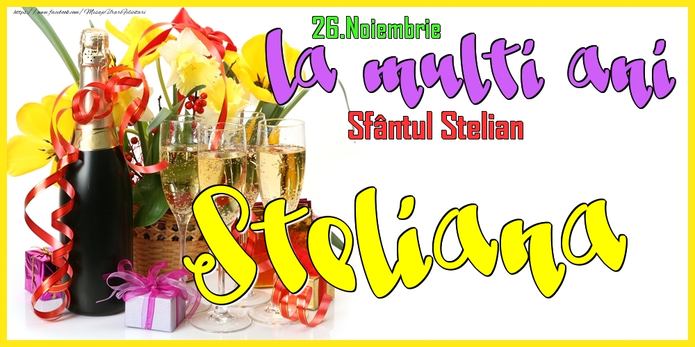 26.Noiembrie - La mulți ani Steliana! - Sfântul Stelian - Felicitari onomastice