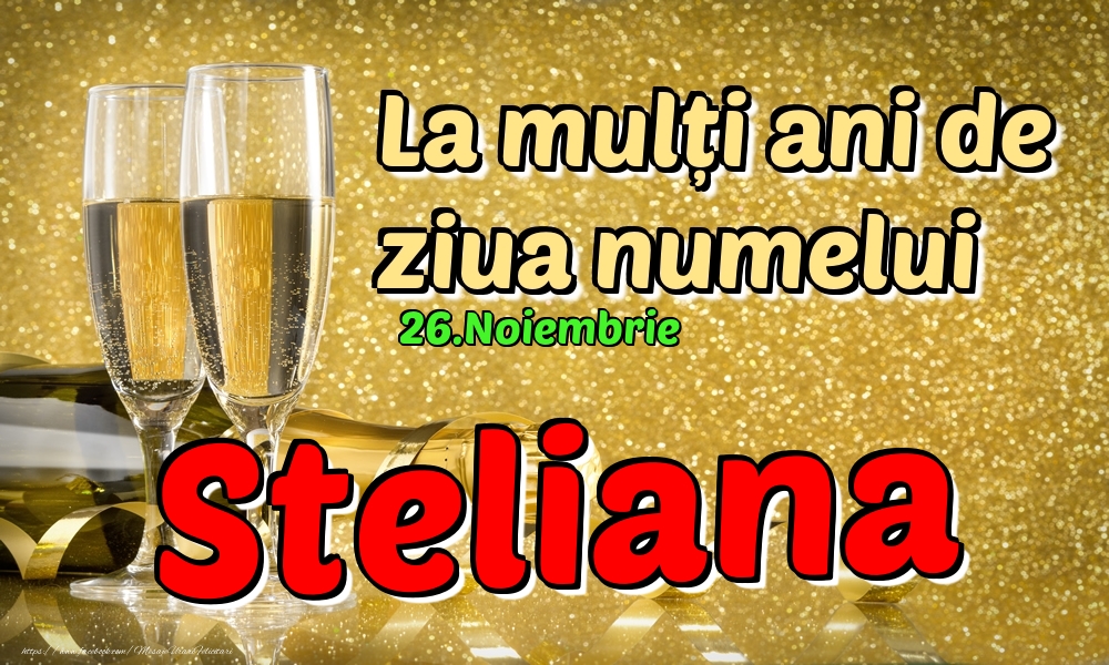 26.Noiembrie - La mulți ani de ziua numelui Steliana! - Felicitari onomastice