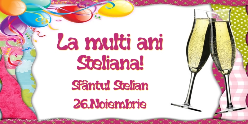 La multi ani, Steliana! Sfântul Stelian - 26.Noiembrie - Felicitari onomastice
