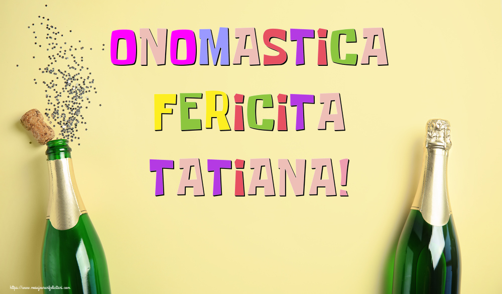 Onomastica Fericita Tatiana! - Felicitari onomastice cu sampanie