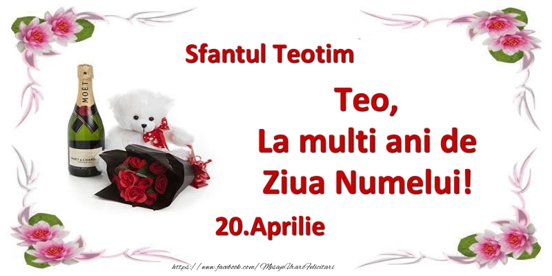 Teo, la multi ani de ziua numelui! 20.Aprilie Sfantul Teotim - Felicitari onomastice